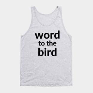 Word to the bird Tank Top